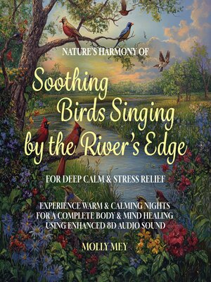 cover image of Nature's Harmony of Soothing Birds Singing by the River's Edge for Deep Calm & Stress Relief
